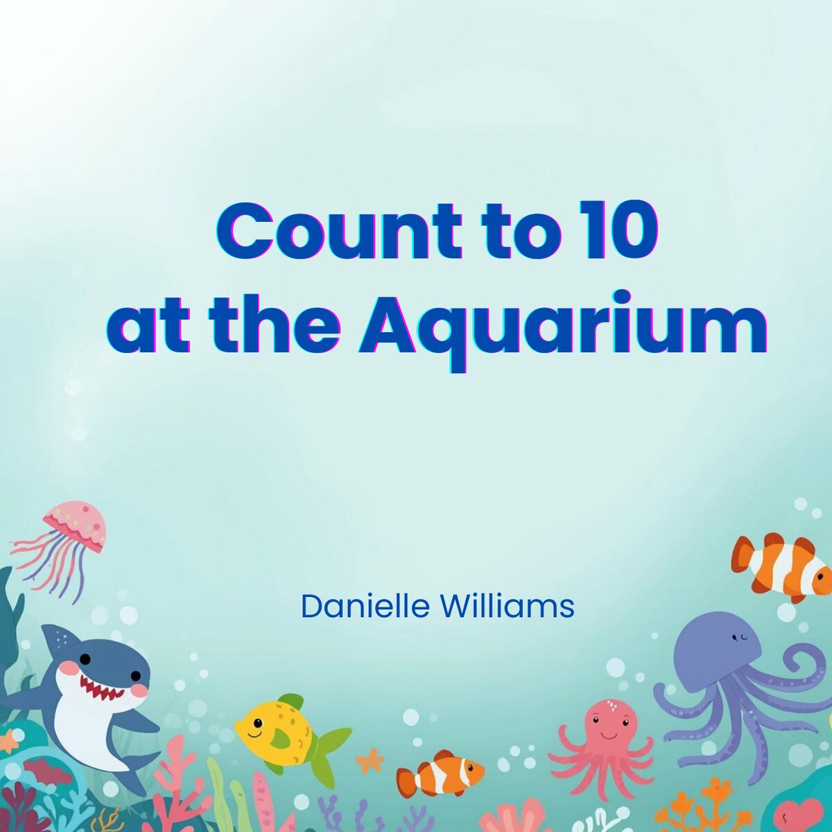 Front cover of Count to 10 at the Aquarium by Danielle Williams